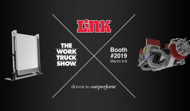 An image with the Link Logo, a rendering of the Link swivel ramp and the Work truck show logo, Link's booth number, a rendering of a lift axle and "driven to outperform"